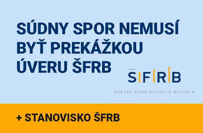 Súdny spor nemusí byť prekážkou úveru zo ŠFRB